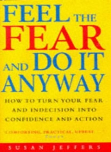Feel the fear and anyway - feel, it